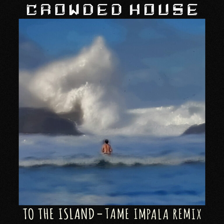 61b909e33df99ef72e29d021_61b8f6a17ce406b49fe300a6_Crowded-House-To-The-Island-TameImpalaRemix-01